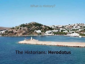 What is History The Historians Herodotus Like tears