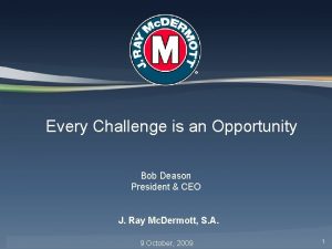 Every Challenge is an Opportunity Bob Deason President