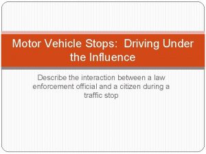 Motor Vehicle Stops Driving Under the Influence Describe