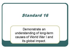 Standard 16 Demonstrate an understanding of longterm causes