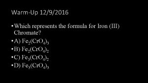 WarmUp 1292016 Which represents the formula for Iron