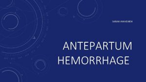 SARAH AWAISHEH ANTEPARTUM HEMORRHAGE ANATOMY OF THE UTERUS