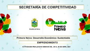 SECRETARA DE COMPETITIVIDAD Primero Neiva Desarrollo Econmico Sustentable