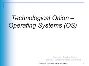 Technological Onion Operating Systems OS Sources Patricia Setser