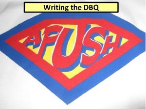 Writing the DBQ Writing the DBQ q The