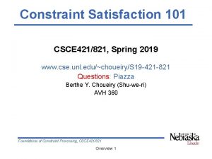 Constraint Satisfaction 101 CSCE 421821 Spring 2019 www