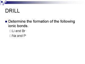 DRILL n Determine the formation of the following