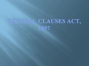 GENERAL CLAUSES ACT 1897 The General Clauses Act