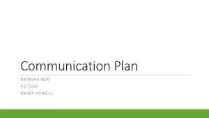 Communication Plan NATASHA NERI AET560 RANDY HOWELL Intro