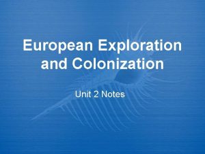 European Exploration and Colonization Unit 2 Notes Why