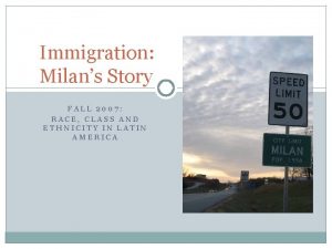 Immigration Milans Story FALL 2007 RACE CLASS AND