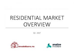 RESIDENTIAL MARKET OVERVIEW Q 1 2017 RESIDENTIAL MARKET