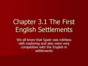 Chapter 3 1 The First English Settlements We