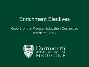 Enrichment Electives Report for the Medical Education Committee