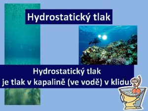 Hydrostatick tlak je tlak v kapalin ve vod