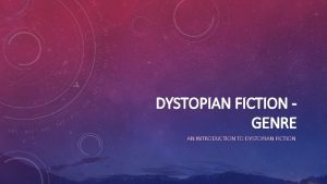 DYSTOPIAN FICTION GENRE AN INTRODUCTION TO DYSTOPIAN FICTION