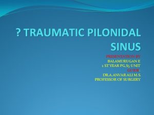 TRAUMATIC PILONIDAL SINUS PRESENTATION BY BALAMURUGAN E 1