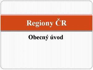 Regiony R Obecn vod Vvoj regionalizace v R