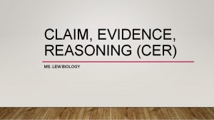 CLAIM EVIDENCE REASONING CER MS LEW BIOLOGY 1