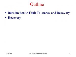 Outline Introduction to Fault Tolerance and Recovery Recovery