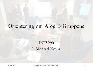 Orientering om A og B Gruppene INF 5290