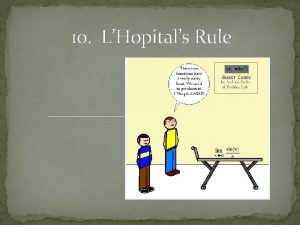 10 LHopitals Rule LHopitals Rule LHopital Lopeetal was