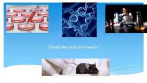 What is Biomedical Research Biomedical research is the