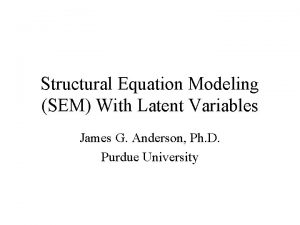 Structural Equation Modeling SEM With Latent Variables James