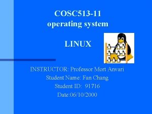 COSC 513 11 operating system LINUX INSTRUCTOR Professor