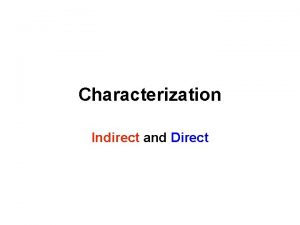 Characterization Indirect and Direct Direct Characterization Narrator directly
