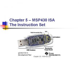 Chapter 5 MSP 430 ISA The Instruction Set