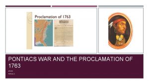 PONTIACS WAR AND THE PROCLAMATION OF 1763 APUSH