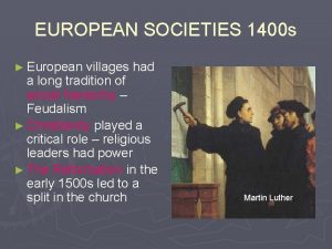 EUROPEAN SOCIETIES 1400 s European villages had a