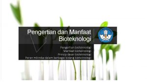 Pengertian dan Manfaat Bioteknologi Pengertian bioteknologi Manfaat bioteknologi