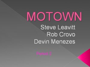 MOTOWN Steve Leavitt Rob Crovo Devin Menezes Period