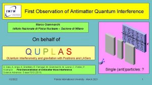 First Observation of Antimatter Quantum Interference Marco Giammarchi