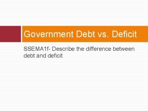 Government Debt vs Deficit SSEMA 1 f Describe