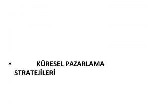 KRESEL PAZARLAMA STRATEJLER Kresel pazarlama stratejileri 1970 ler