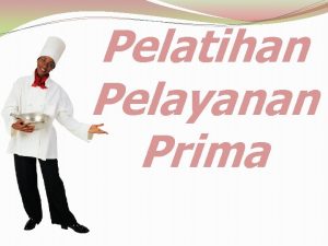 Pelatihan Pelayanan Prima LEARNING OBJECTIVES Meningkatkan semangat simpati