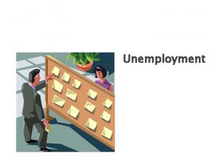 Unemployment How to define unemployment Unemployment occurs when