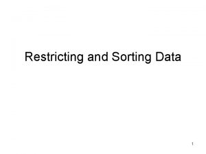 Restricting and Sorting Data 1 Objectives After completing
