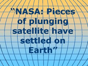 NASA Pieces of plunging satellite have settled on