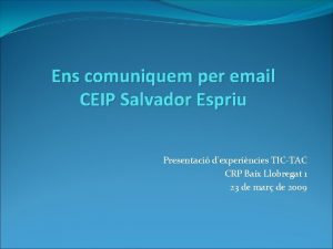 Ens comuniquem per email CEIP Salvador Espriu Presentaci