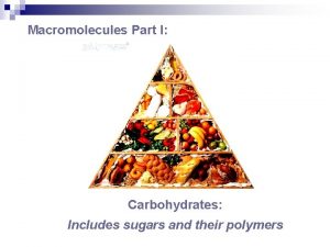 Macromolecules Part I Carbohydrates Includes sugars and their