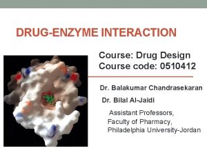 DRUGENZYME INTERACTION Course Drug Design Course code 0510412