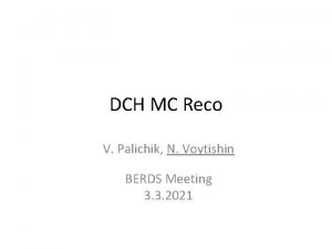 DCH MC Reco V Palichik N Voytishin BERDS