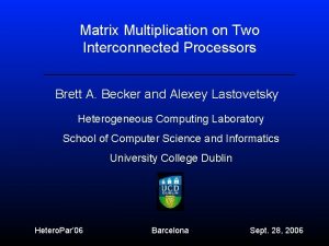 Matrix Multiplication on Two Interconnected Processors Brett A