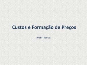 Custos e Formao de Preos Prof Rachel Formao