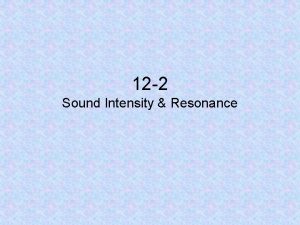 12 2 Sound Intensity Resonance Sound waves carry