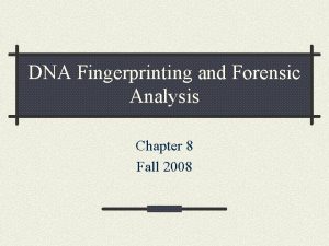 DNA Fingerprinting and Forensic Analysis Chapter 8 Fall